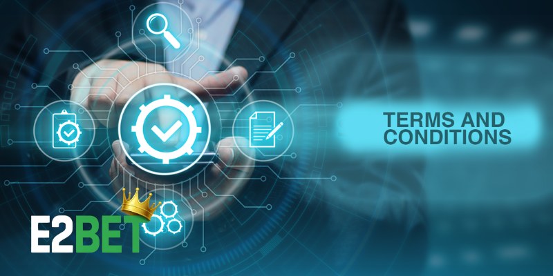 Điều Khoản Và Điều Kiện Tại E2BET